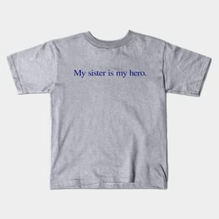 My sister is my hero. Kids T-Shirt